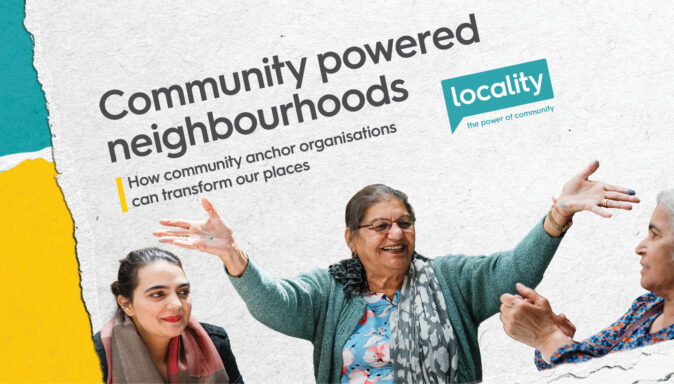 Community powered neighbourhoods: How community anchor organisations can transform our places